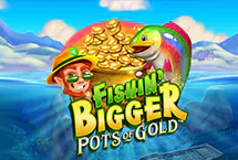 Fishin Bigger Pots Of Gold
